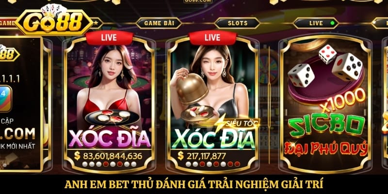 Anh em bet thủ đánh giá trải nghiệm giải trí 