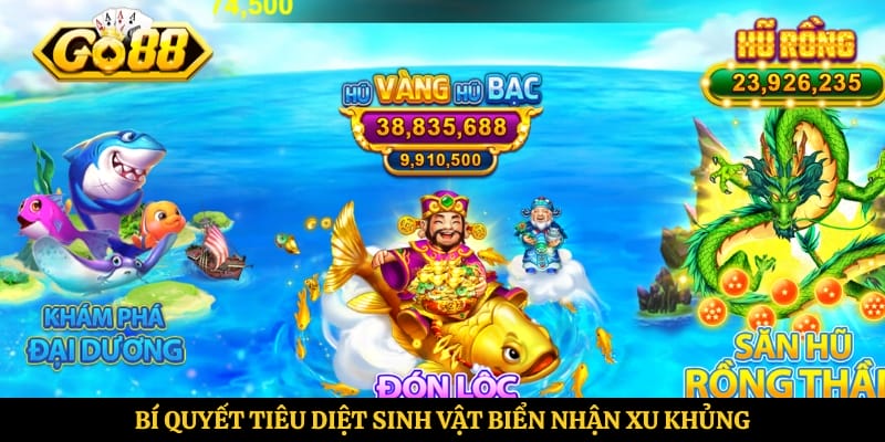 Bí quyết tiêu diệt sinh vật biển nhận xu khủng