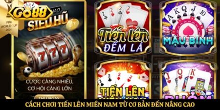 Cách Chơi Tiến Lên Miền Nam Từ Cơ Bản Đến Nâng Cao