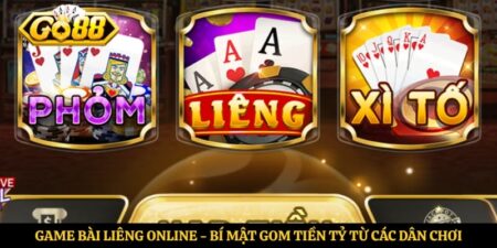 Game Bài Liêng Online - Bí Mật Gom Tiền Tỷ Từ Các Dân Chơi