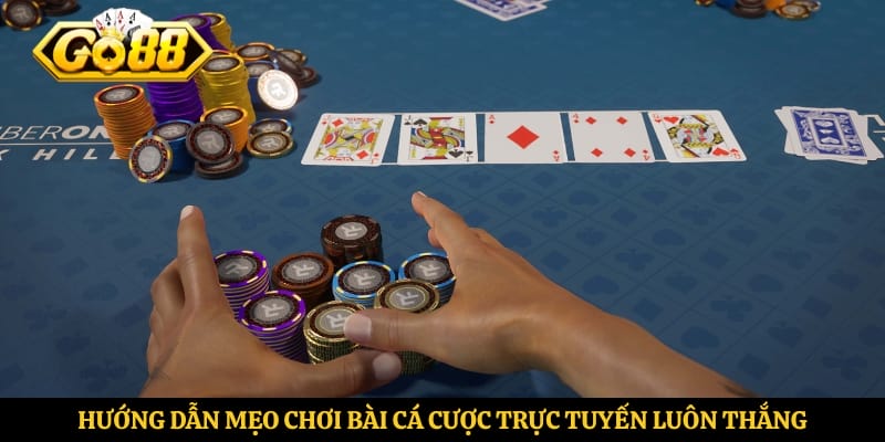 Hướng dẫn mẹo chơi bài cá cược trực tuyến luôn thắng