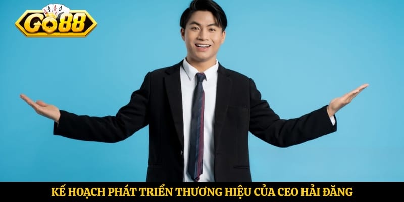 Kế hoạch phát triển thương hiệu của CEO Hải Đăng