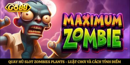 Quay Hũ Slot Zombies Plants - Luật Chơi Và Cách Tính Điểm 2026